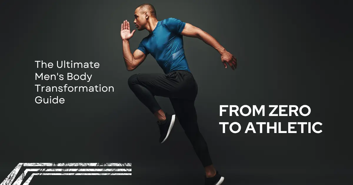Men's body transformation guide — going from zero to an athletic physique