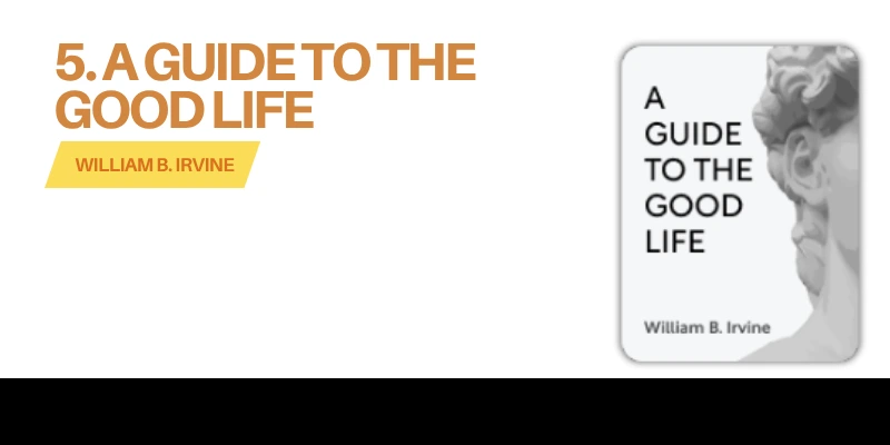 A Guide to the Good Life — William B. Irvine